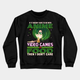 If It's not Anime Video games or Food I don't Care T-Shirt Crewneck Sweatshirt